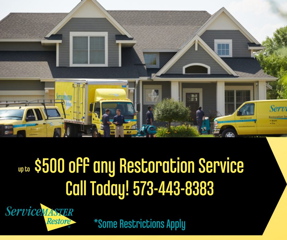 Up to $500 off any Restoration Service Call Today! 573-443-8383 *Some Restrictions Apply